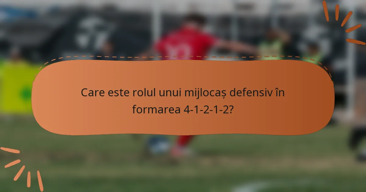 Care este rolul unui mijlocaș defensiv în formarea 4-1-2-1-2?