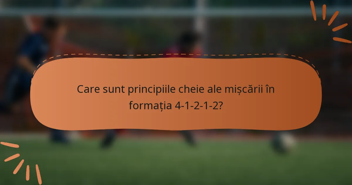 Care sunt principiile cheie ale mișcării în formația 4-1-2-1-2?