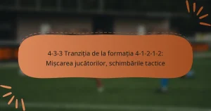 4-3-3 Tranziția de la formația 4-1-2-1-2: Mișcarea jucătorilor, schimbările tactice